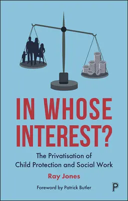 Dans l'intérêt de qui ? La privatisation de la protection de l'enfance et du travail social - In Whose Interest?: The Privatisation of Child Protection and Social Work