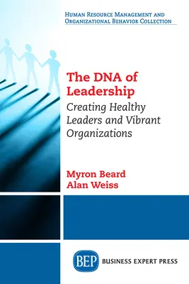 L'ADN du leadership : Créer des leaders sains et des organisations dynamiques - The DNA of Leadership: Creating Healthy Leaders and Vibrant Organizations