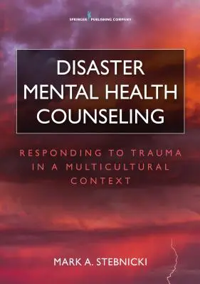 Counseling en santé mentale en cas de catastrophe : Répondre aux traumatismes dans un contexte multiculturel - Disaster Mental Health Counseling: Responding to Trauma in a Multicultural Context