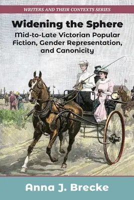 Élargir la sphère : La fiction populaire du milieu et de la fin de l'époque victorienne, la représentation des genres et la canonicité - Widening the Sphere: Mid-To-Late Victorian Popular Fiction, Gender Representation, and Canonicity