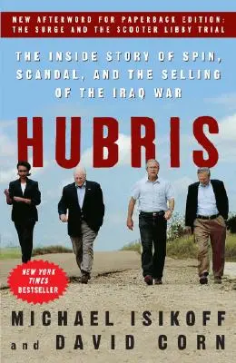 Hubris : L'histoire intérieure de la manipulation, du scandale et de la vente de la guerre en Irak - Hubris: The Inside Story of Spin, Scandal, and the Selling of the Iraq War