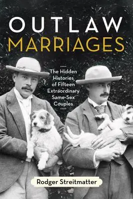 Mariages hors-la-loi : Les histoires cachées de quinze couples homosexuels extraordinaires - Outlaw Marriages: The Hidden Histories of Fifteen Extraordinary Same-Sex Couples