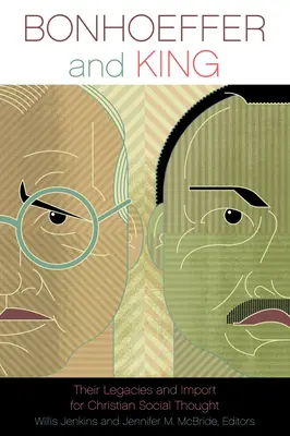 Bonhoeffer et King : Leur héritage et leur importance pour la pensée sociale chrétienne - Bonhoeffer and King: Their Legacies and Import for Christian Social Thought