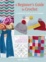 Guide du crochet pour débutants - Un cours complet étape par étape - Beginner's Guide to Crochet - A Complete Step-by-Step Course