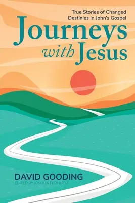 Voyages avec Jésus : Histoires vraies de destins changés dans l'Évangile de Jean - Journeys with Jesus: True Stories of Changed Destinies in John's Gospel