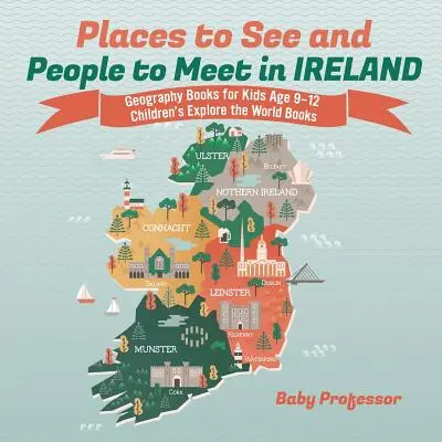 Lieux à voir et personnes à rencontrer en Irlande - Livres de géographie pour les enfants de 9 à 12 ans Livres d'exploration du monde pour les enfants - Places to See and People to Meet in Ireland - Geography Books for Kids Age 9-12 Children's Explore the World Books