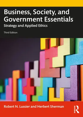 L'essentiel des affaires, de la société et du gouvernement : Stratégie et éthique appliquée - Business, Society and Government Essentials: Strategy and Applied Ethics