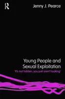 Les jeunes et l'exploitation sexuelle - « Ce n'est pas caché, c'est juste que vous ne regardez pas » (Pearce Jenny J. (University of Bedfordshire UK)) - Young People and Sexual Exploitation - 'It's Not Hidden, You Just Aren't Looking' (Pearce Jenny J. (University of Bedfordshire UK))