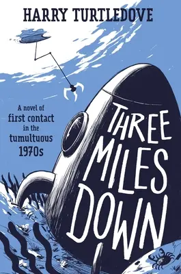 Three Miles Down : un roman sur le premier contact dans les tumultueuses années 1970 - Three Miles Down: A Novel of First Contact in the Tumultuous 1970s