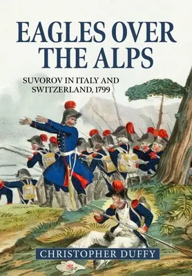 Aigles au-dessus des Alpes : Souvorov en Italie et en Suisse, 1799 - Eagles Over the Alps: Suvorov in Italy and Switzerland, 1799