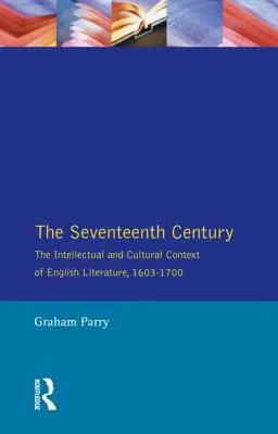 Le XVIIe siècle : Le contexte intellectuel et culturel de la littérature anglaise, 1603-1700 - The Seventeenth Century: The Intellectual and Cultural Context of English Literature, 1603-1700