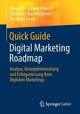 Quick Guide Digital Marketing Roadmap : Analyse, Konzeptentwicklung Und Erfolgsmessung Ihres Digitalen Marketings - Quick Guide Digital Marketing Roadmap: Analyse, Konzeptentwicklung Und Erfolgsmessung Ihres Digitalen Marketings
