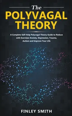 Polyvagal Theory : Un guide d'auto-assistance sur la théorie polyvagale pour réduire l'anxiété, la dépression, l'autisme, les traumatismes et améliorer la qualité de vie. - Polyvagal Theory: A Self-Help Polyvagal Theory Guide to Reduce with Self Help Exercises Anxiety, Depression, Autism, Trauma and Improve