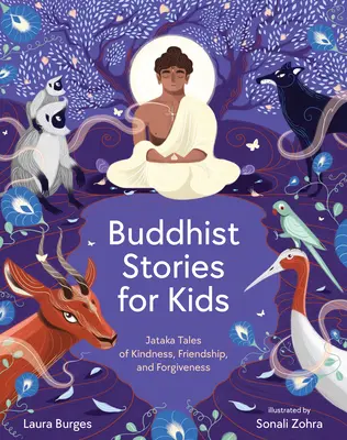 Histoires bouddhistes pour enfants : Histoires de Jataka sur la bonté, l'amitié et le pardon - Buddhist Stories for Kids: Jataka Tales of Kindness, Friendship, and Forgiveness