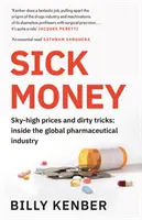 L'argent sale - Prix faramineux et sales combines : A l'intérieur de l'industrie pharmaceutique mondiale - Sick Money - Sky-high Prices and Dirty Tricks: Inside the Global Pharmaceutical Industry