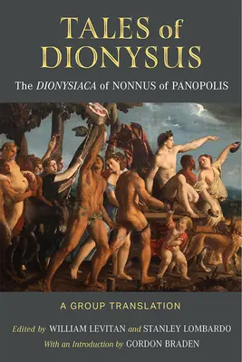 Contes de Dionysos : Les Dionysiaques de Nonnus de Panopolis - Tales of Dionysus: The Dionysiaca of Nonnus of Panopolis