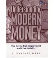 Comprendre la monnaie moderne - La clé du plein emploi et de la stabilité des prix - Understanding Modern Money - The Key to Full Employment and Price Stability