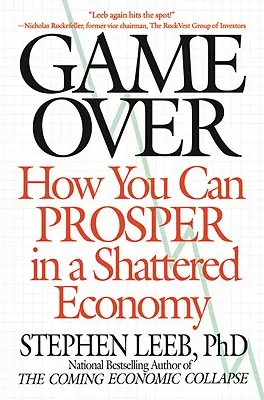 Game Over : Comment prospérer dans une économie en ruine - Game Over: How You Can Prosper in a Shattered Economy