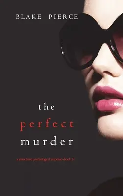 Le meurtre parfait (Jessie Hunt Psychological Suspense Thriller - Livre 21) - The Perfect Murder (A Jessie Hunt Psychological Suspense Thriller-Book Twenty-One)