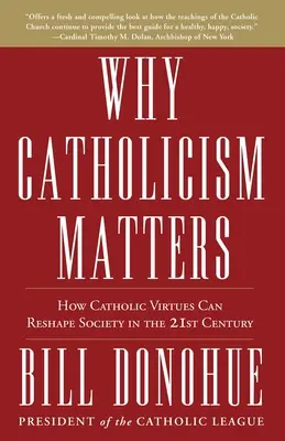 Pourquoi le catholicisme est important : Comment les vertus catholiques peuvent remodeler la société au XXIe siècle - Why Catholicism Matters: How Catholic Virtues Can Reshape Society in the 21st Century