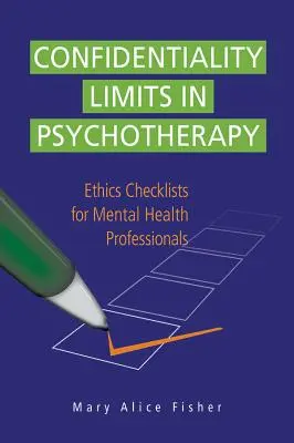 Limites de la confidentialité en psychothérapie : Listes de contrôle éthique pour les professionnels de la santé mentale - Confidentiality Limits in Psychotherapy: Ethics Checklists for Mental Health Professionals