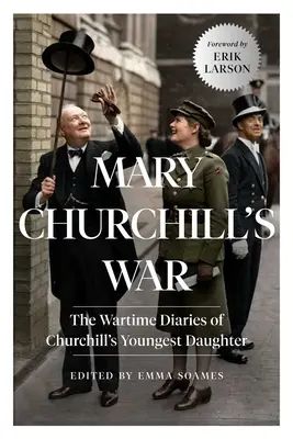 La guerre de Mary Churchill : le journal de guerre de la plus jeune fille de Churchill - Mary Churchill's War: The Wartime Diaries of Churchill's Youngest Daughter