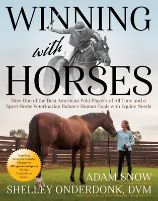 Gagner avec les chevaux : Comment l'un des meilleurs joueurs de polo de tous les temps et un vétérinaire spécialisé dans les chevaux de sport équilibrent les objectifs humains et les besoins équins. - Winning with Horses: How One of the Best Polo Players of All Time and a Sport Horse Veterinarian Balance Human Goals with Equine Needs