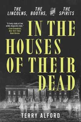 Dans les maisons de leurs morts : les Lincoln, les cabines et les esprits - In the Houses of Their Dead: The Lincolns, the Booths, and the Spirits