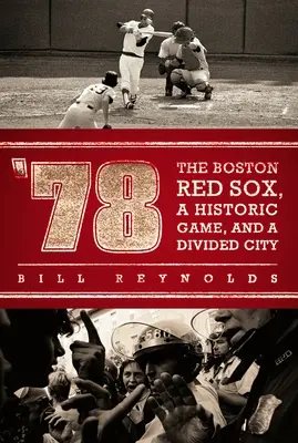 78 : Les Red Sox de Boston, un match historique et une ville divisée - '78: The Boston Red Sox, a Historic Game, and a Divided City