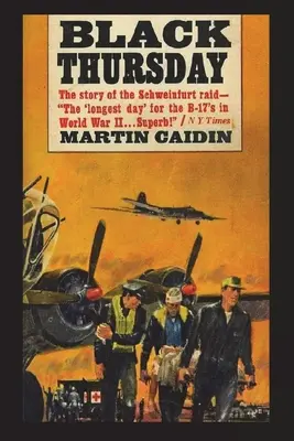 Jeudi noir : L'histoire du raid de Schweinfurt - Black Thursday: The Story of the Schweinfurt Raid