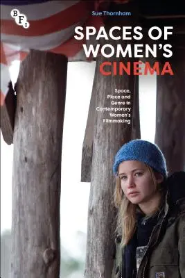 Espaces du cinéma féminin : espace, lieu et genre dans le cinéma féminin contemporain - Spaces of Women's Cinema: Space, Place and Genre in Contemporary Women's Filmmaking