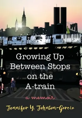 Grandir entre deux arrêts du train A : Un mémoire - Growing Up Between Stops on the A-train: A Memoir