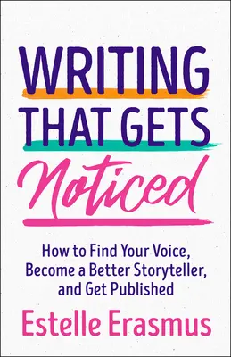 L'écriture qui se fait remarquer : Trouver sa voix, devenir un meilleur conteur, se faire publier - Writing That Gets Noticed: Find Your Voice, Become a Better Storyteller, Get Published