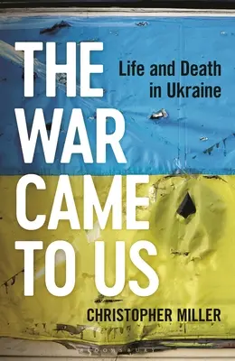 La guerre est venue à nous : La vie et la mort en Ukraine - The War Came to Us: Life and Death in Ukraine