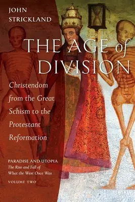 L'âge de la division : La chrétienté, du Grand Schisme à la Réforme protestante - The Age of Division: Christendom from the Great Schism to the Protestant Reformation
