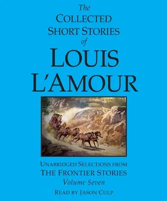 Le recueil des nouvelles de Louis l'Amour : Volume 7 : Les Histoires de la Frontière - The Collected Short Stories of Louis l'Amour: Volume 7: The Frontier Stories