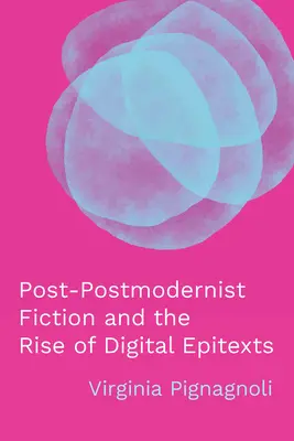 La fiction postmoderniste et l'essor des épitextes numériques - Post-Postmodernist Fiction and the Rise of Digital Epitexts