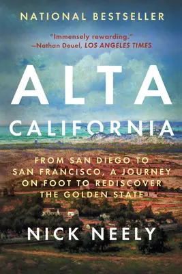 La Haute Californie : De San Diego à San Francisco, un voyage à pied pour redécouvrir le Golden State - Alta California: From San Diego to San Francisco, a Journey on Foot to Rediscover the Golden State