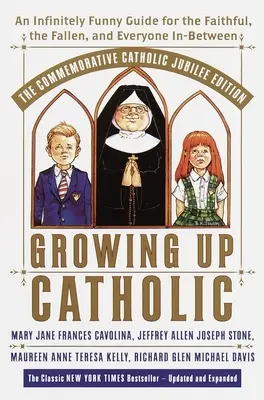 Grandir en catholique : L'édition du millénaire : Un guide infiniment drôle pour les fidèles, les déchus et tous ceux qui se trouvent entre les deux - Growing Up Catholic: The Millennium Edition: An Infinitely Funny Guide for the Faithful, the Fallen and Everyone In-Between