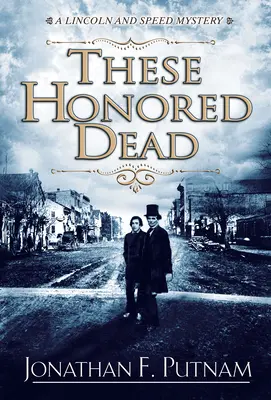 Ces morts honorés - Un mystère de Lincoln et Speed - These Honored Dead - A Lincoln and Speed Mystery