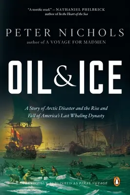 Le pétrole et la glace : Une histoire de désastre arctique et l'ascension et la chute des dernières dynasties baleinières d'Amérique Ty - Oil and Ice: A Story of Arctic Disaster and the Rise and Fall of America's Last Whaling Dynas Ty