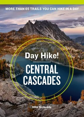 Day Hike ! Central Cascades, 4e édition : Plus de 65 sentiers de l'État de Washington à parcourir en une journée - Day Hike! Central Cascades, 4th Edition: More Than 65 Washington State Trails You Can Hike in a Day