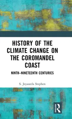 Histoire du changement climatique sur la côte de Coromandel : IXe-XIXe siècles - History of the Climate Change on the Coromandel Coast: Ninth-Nineteenth Centuries