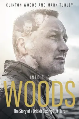 Into the Woods : L'histoire d'un héros culte de la boxe britannique - Into the Woods: The Story of a British Boxing Cult Hero