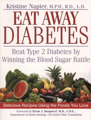 Eat Away Diabetes : Vaincre le diabète de type 2 en gagnant la bataille de la glycémie - Eat Away Diabetes: Beat Type 2 Diabetes by Winning the Blood Sugar Battle