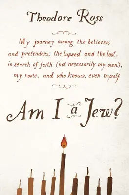 Suis-je juif ? Mon voyage parmi les croyants et les prétendants, les abandonnés et les perdus, à la recherche de la foi (qui n'est pas nécessairement la mienne), - Am I a Jew?: My Journey Among the Believers and Pretenders, the Lapsed and the Lost, in Searc H of Faith (Not Necessarily My Own),