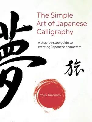 L'art simple de la calligraphie japonaise : Un guide pas à pas pour créer des caractères japonais avec 15 projets à réaliser - The Simple Art of Japanese Calligraphy: A Step-By-Step Guide to Creating Japanese Characters with 15 Projects to Make