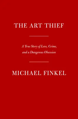 Le voleur d'art : Une histoire vraie d'amour, de crime et d'obsession dangereuse - The Art Thief: A True Story of Love, Crime, and a Dangerous Obsession