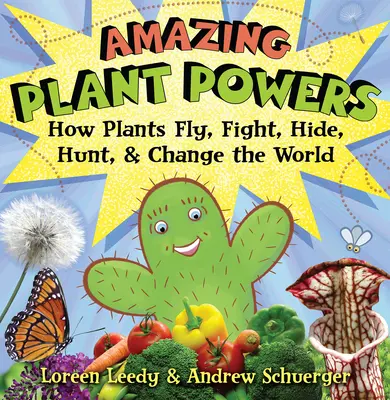 Les pouvoirs étonnants des plantes : Comment les plantes volent, se battent, se cachent, chassent et changent le monde - Amazing Plant Powers: How Plants Fly, Fight, Hide, Hunt, and Change the World