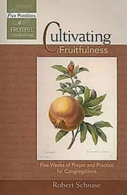 Cultiver la fécondité : Cinq semaines de prière et de pratique pour les congrégations - Cultivating Fruitfulness: Five Weeks of Prayer and Practice for Congregations